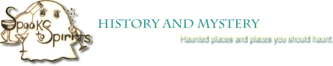 Spooks to Spirits History and Mystery, Haunted Places and Places You Should Haunt